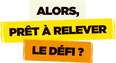 Alors, prêt à relever le défi ?